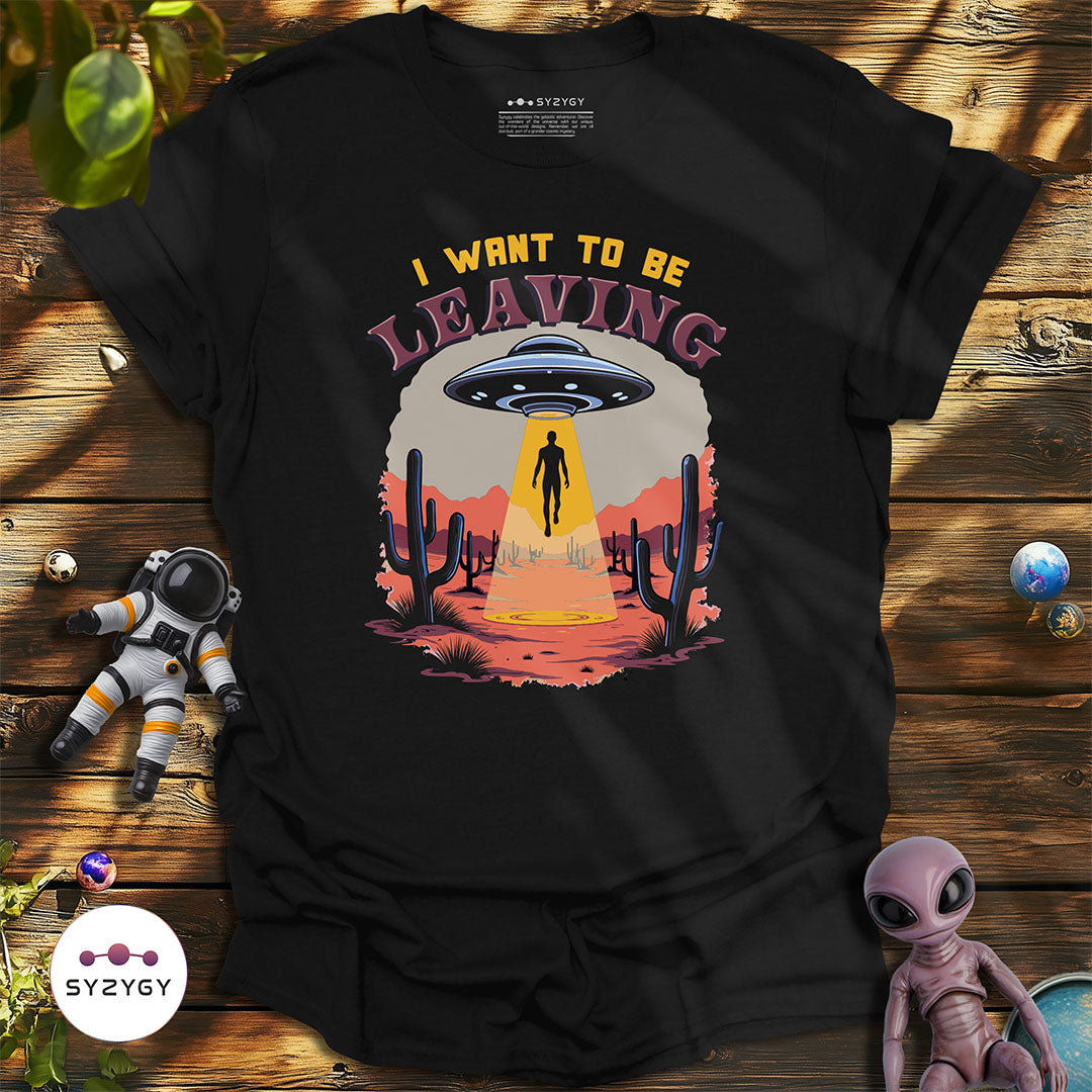 I Want to Be Leaving T-shirt