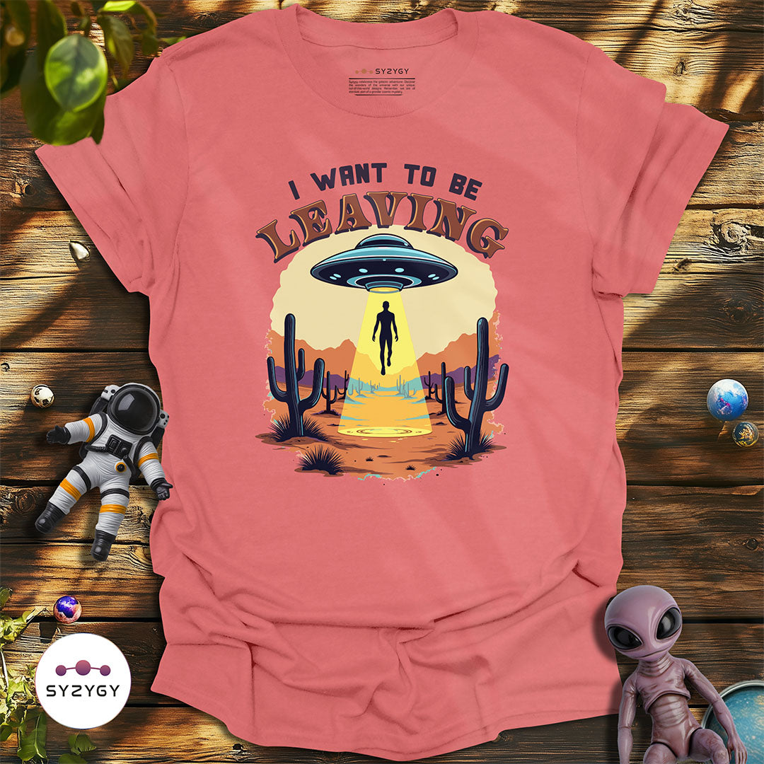 I Want to Be Leaving T-shirt