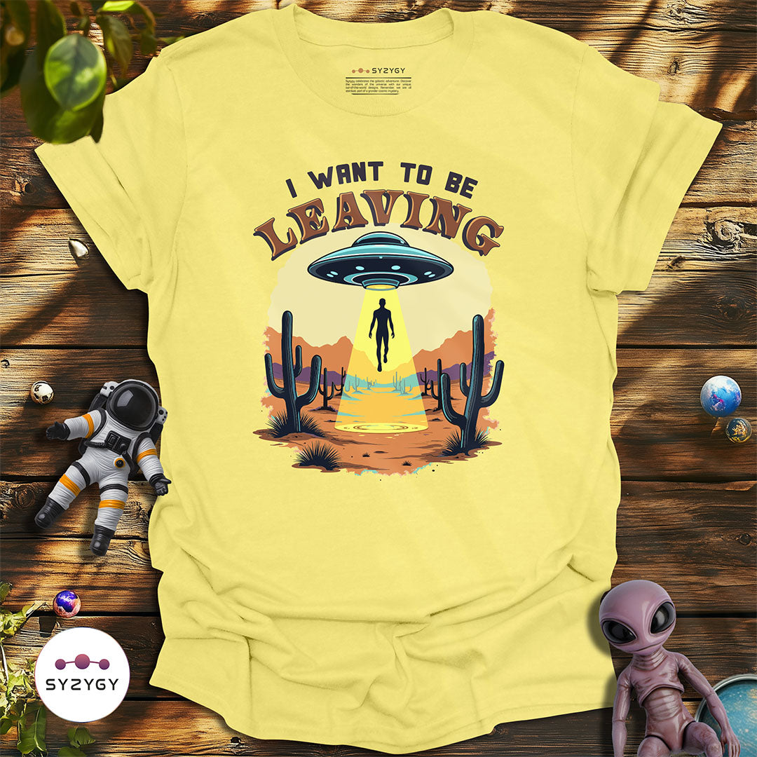 I Want to Be Leaving T-shirt