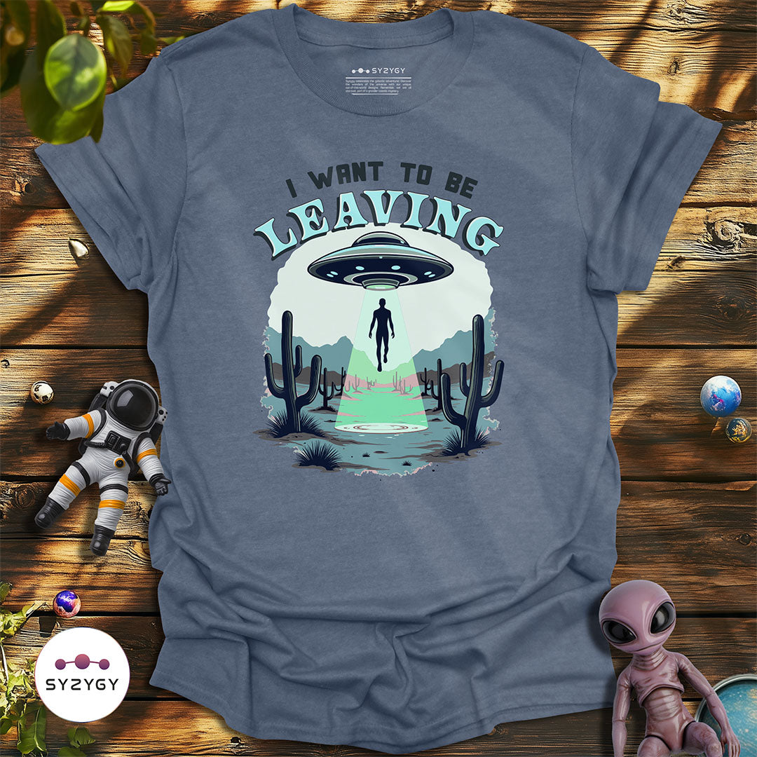 I Want to Be Leaving T-shirt