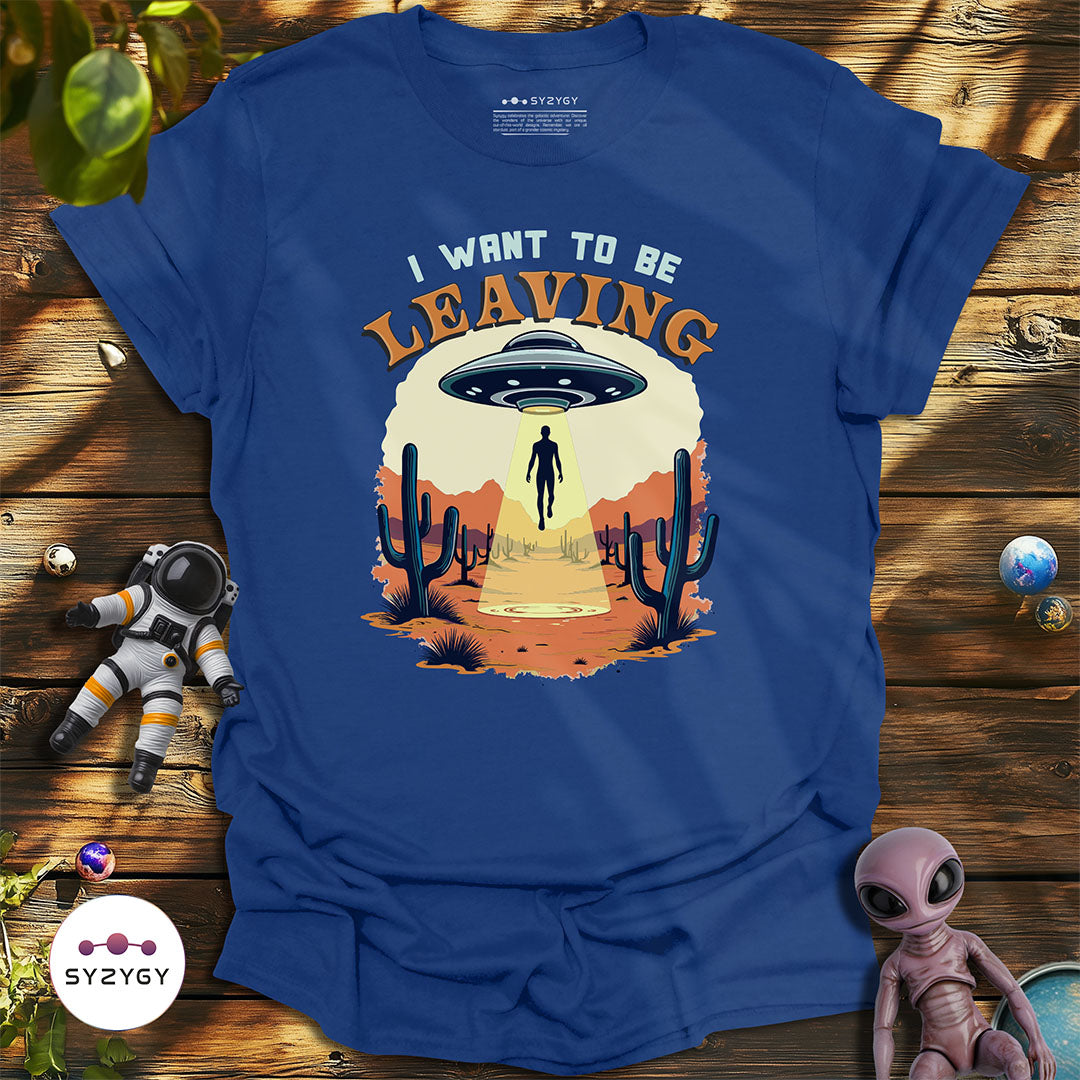 I Want to Be Leaving T-shirt