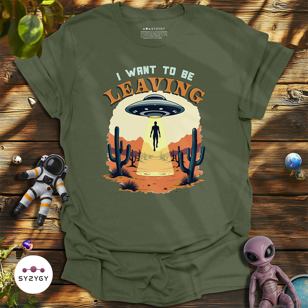 I Want to Be Leaving T-shirt