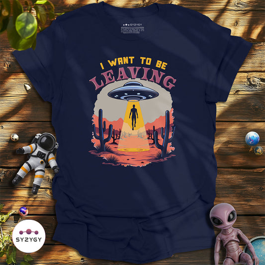 I Want to Be Leaving T-shirt