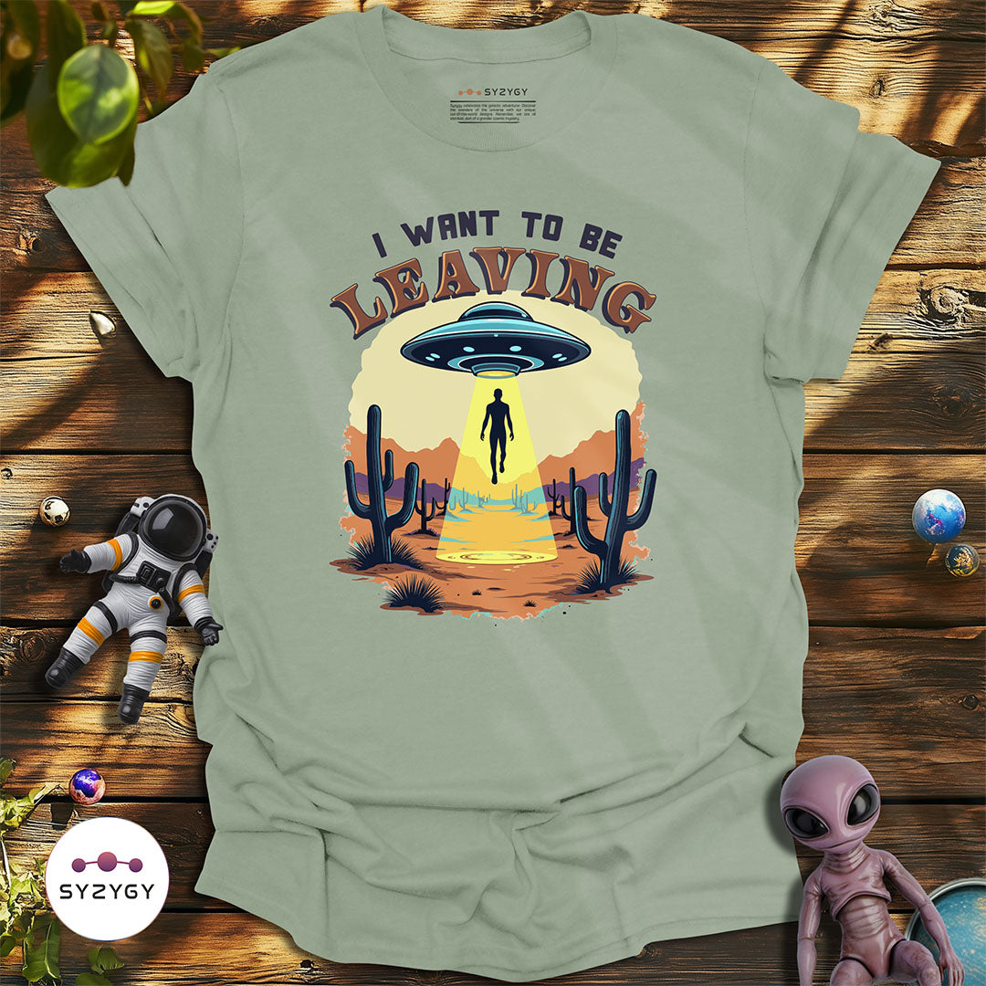 I Want to Be Leaving T-shirt