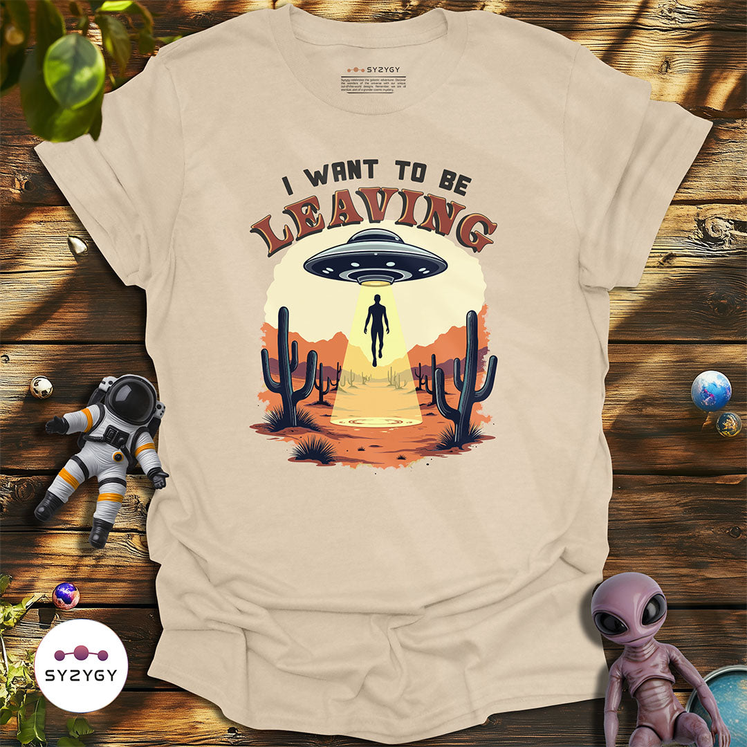 I Want to Be Leaving T-shirt