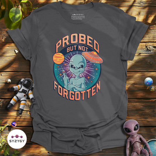 Probed But Not Forgotten T-shirt