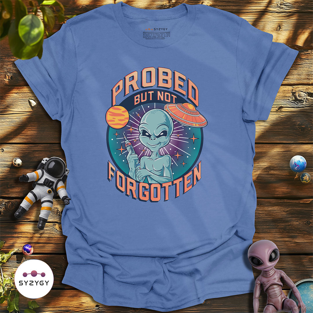 Probed But Not Forgotten T-shirt