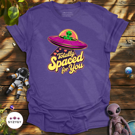 Totally Spaced For You T-shirt